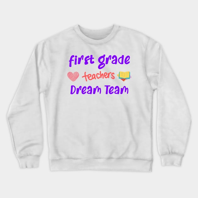 First Grade Teacher Dream Team Crewneck Sweatshirt by CreativeWidgets